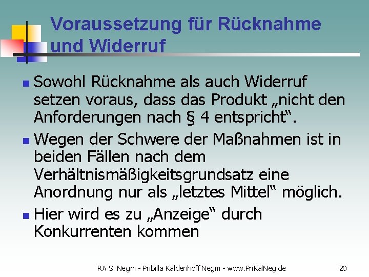 Voraussetzung für Rücknahme und Widerruf Sowohl Rücknahme als auch Widerruf setzen voraus, dass das