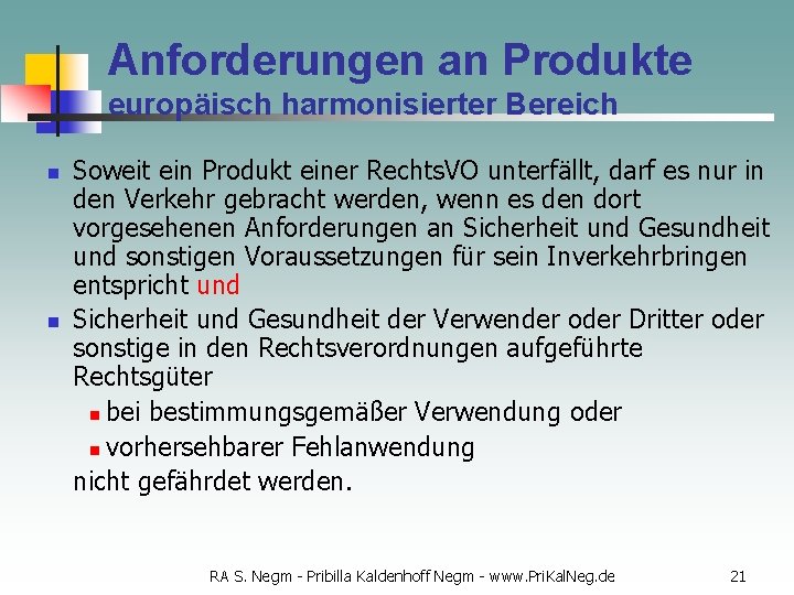 Anforderungen an Produkte europäisch harmonisierter Bereich n n Soweit ein Produkt einer Rechts. VO