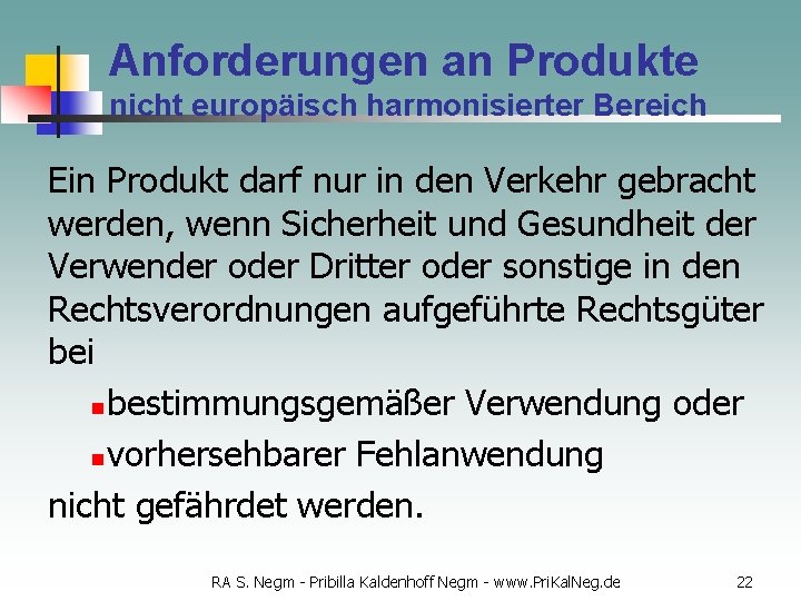 Anforderungen an Produkte nicht europäisch harmonisierter Bereich Ein Produkt darf nur in den Verkehr