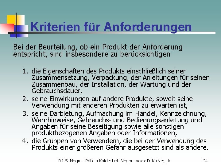 Kriterien für Anforderungen Bei der Beurteilung, ob ein Produkt der Anforderung entspricht, sind insbesondere