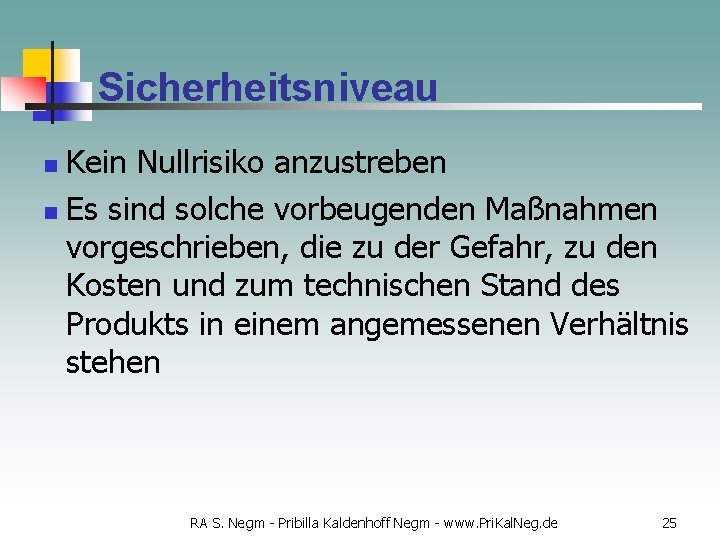 Sicherheitsniveau Kein Nullrisiko anzustreben n Es sind solche vorbeugenden Maßnahmen vorgeschrieben, die zu der