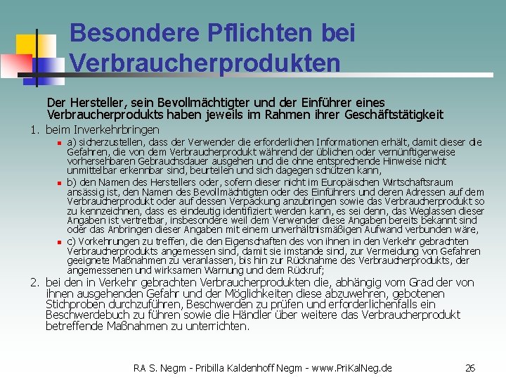 Besondere Pflichten bei Verbraucherprodukten Der Hersteller, sein Bevollmächtigter und der Einführer eines Verbraucherprodukts haben