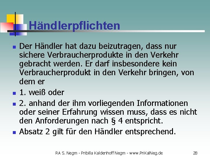 Händlerpflichten n n Der Händler hat dazu beizutragen, dass nur sichere Verbraucherprodukte in den