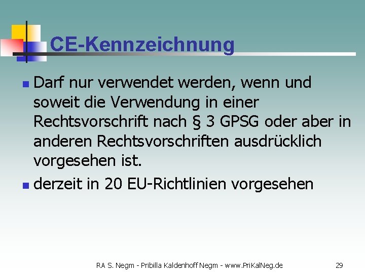 CE-Kennzeichnung Darf nur verwendet werden, wenn und soweit die Verwendung in einer Rechtsvorschrift nach