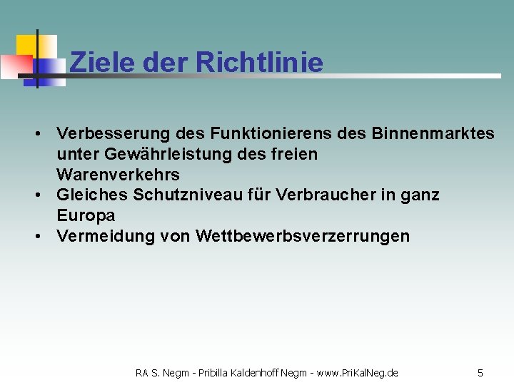 Ziele der Richtlinie • Verbesserung des Funktionierens des Binnenmarktes unter Gewährleistung des freien Warenverkehrs