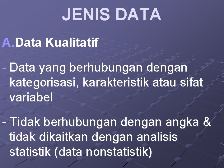 JENIS DATA A. Data Kualitatif - Data yang berhubungan dengan kategorisasi, karakteristik atau sifat
