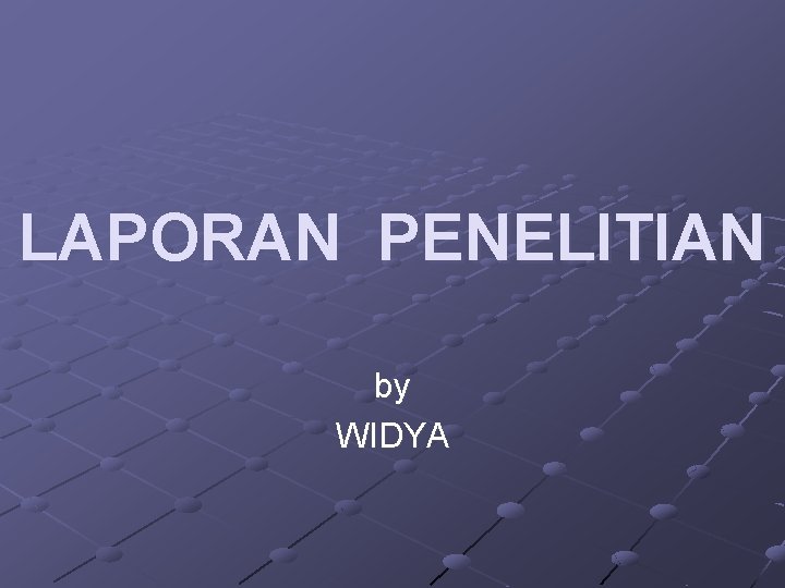 LAPORAN PENELITIAN by WIDYA 