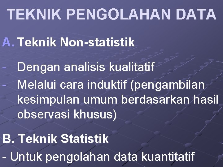 TEKNIK PENGOLAHAN DATA A. Teknik Non-statistik - Dengan analisis kualitatif - Melalui cara induktif