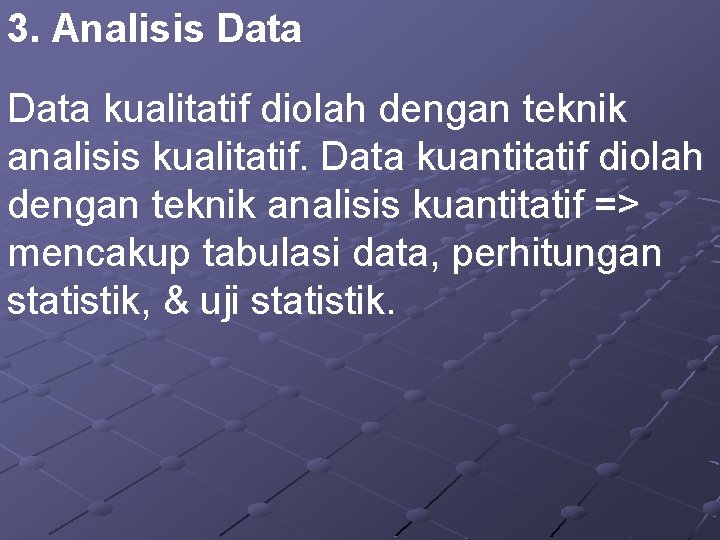 3. Analisis Data kualitatif diolah dengan teknik analisis kualitatif. Data kuantitatif diolah dengan teknik