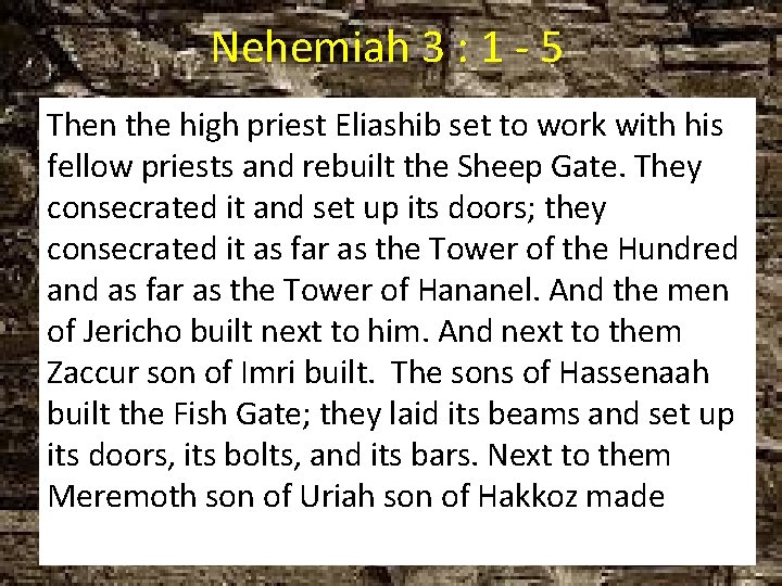 Nehemiah 3 : 1 - 5 Then the high priest Eliashib set to work