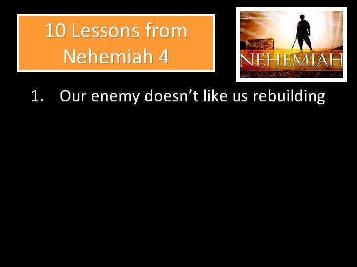 10 Lessons from Nehemiah 4 1. Our enemy doesn’t like us rebuilding 