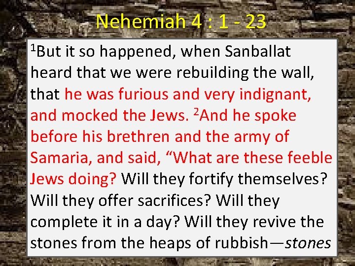 Nehemiah 4 : 1 - 23 1 But it so happened, when Sanballat heard