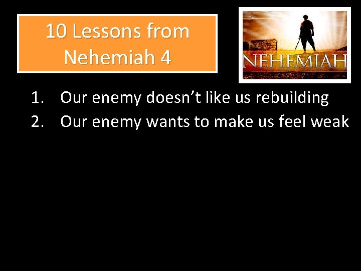 10 Lessons from Nehemiah 4 1. Our enemy doesn’t like us rebuilding 2. Our