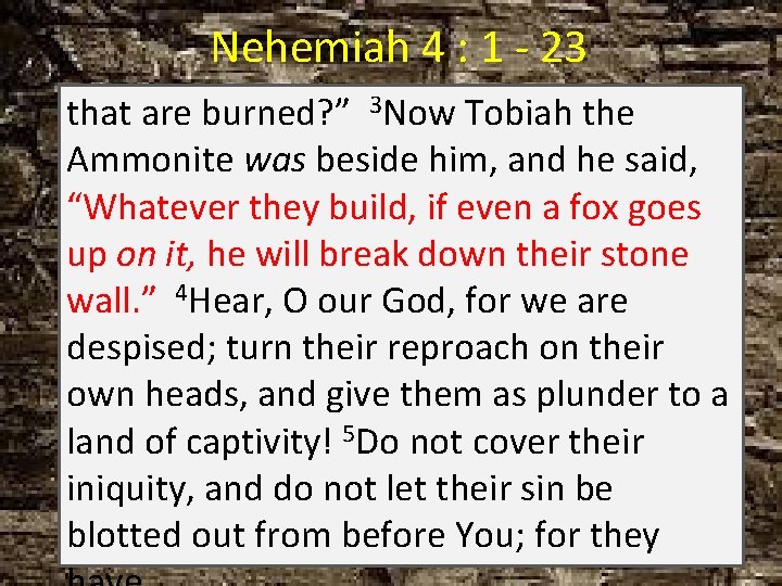 Nehemiah 4 : 1 - 23 that are burned? ” 3 Now Tobiah the
