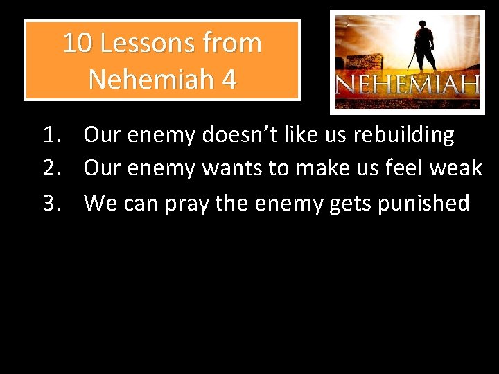 10 Lessons from Nehemiah 4 1. Our enemy doesn’t like us rebuilding 2. Our