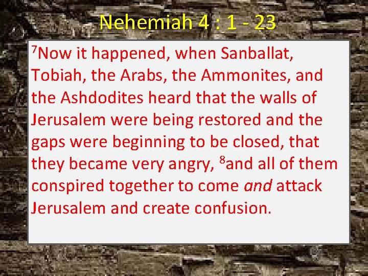 Nehemiah 4 : 1 - 23 7 Now it happened, when Sanballat, Tobiah, the