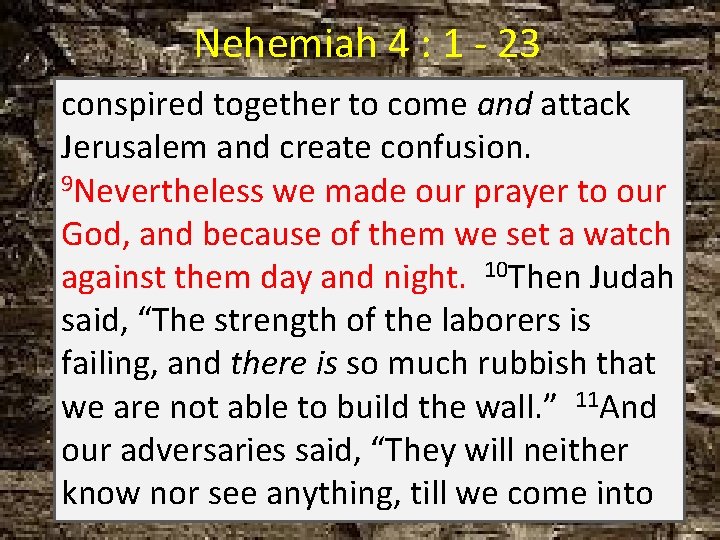 Nehemiah 4 : 1 - 23 conspired together to come and attack Jerusalem and