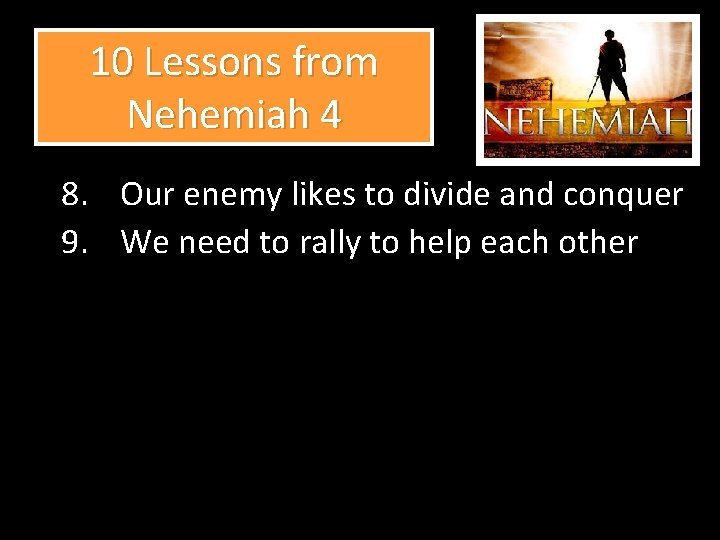 10 Lessons from Nehemiah 4 8. Our enemy likes to divide and conquer 9.