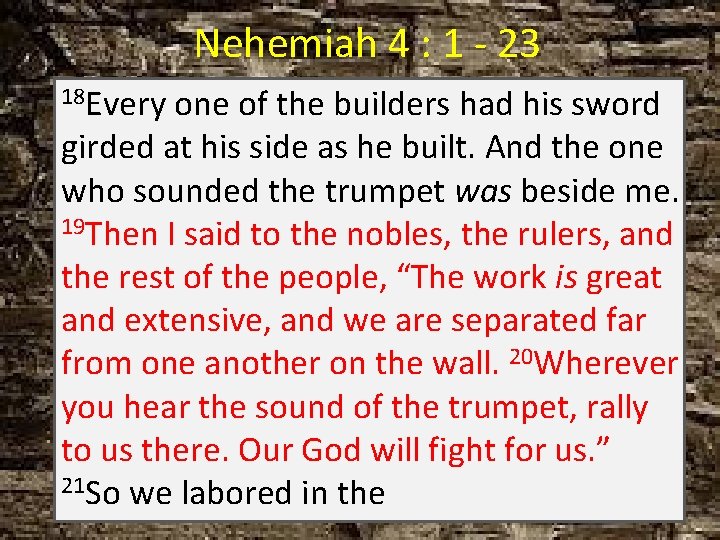 Nehemiah 4 : 1 - 23 18 Every one of the builders had his