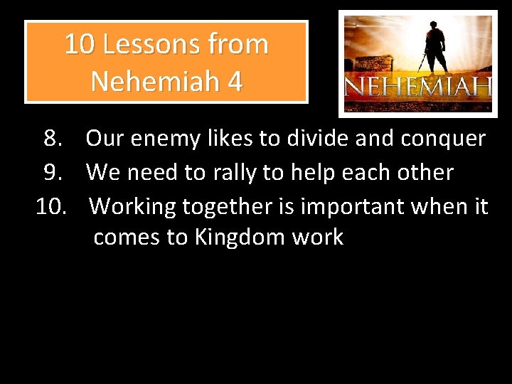 10 Lessons from Nehemiah 4 8. Our enemy likes to divide and conquer 9.