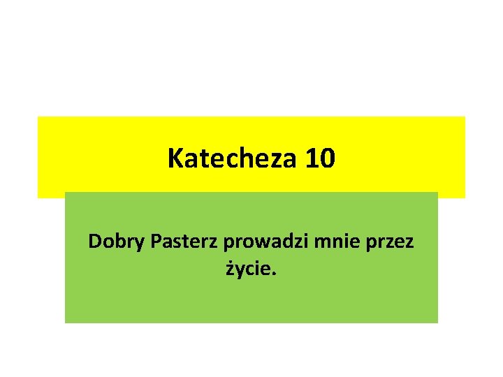 Katecheza 10 Dobry Pasterz prowadzi mnie przez życie. 