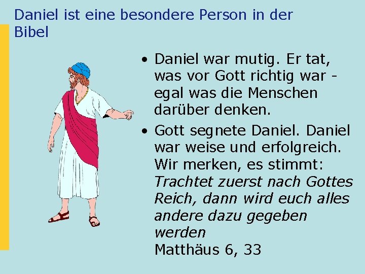 Daniel ist eine besondere Person in der Bibel • Daniel war mutig. Er tat,