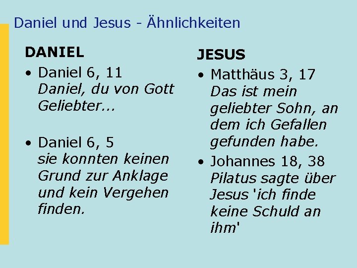 Daniel und Jesus - Ähnlichkeiten DANIEL • Daniel 6, 11 Daniel, du von Gott