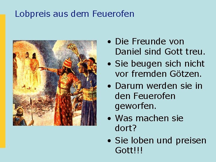 Lobpreis aus dem Feuerofen • Die Freunde von Daniel sind Gott treu. • Sie