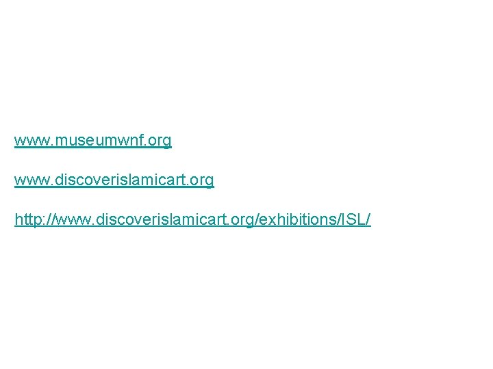 www. museumwnf. org www. discoverislamicart. org http: //www. discoverislamicart. org/exhibitions/ISL/ 