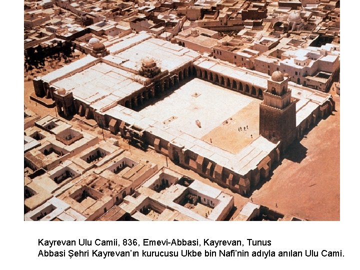 Kayrevan Ulu Camii, 836, Emevi-Abbasi, Kayrevan, Tunus Abbasi Şehri Kayrevan’ın kurucusu Ukbe bin Nafi’nin