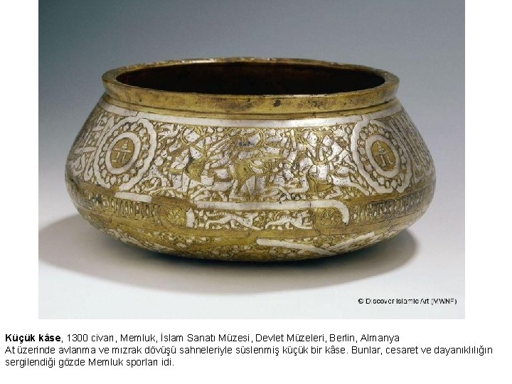 Küçük kâse, 1300 civarı, Memluk, İslam Sanatı Müzesi, Devlet Müzeleri, Berlin, Almanya At üzerinde