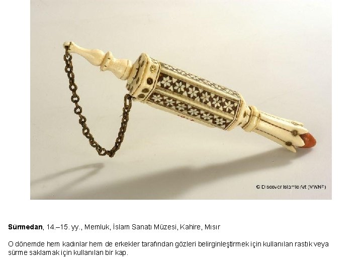 Sürmedan, 14. – 15. yy. , Memluk, İslam Sanatı Müzesi, Kahire, Mısır O dönemde