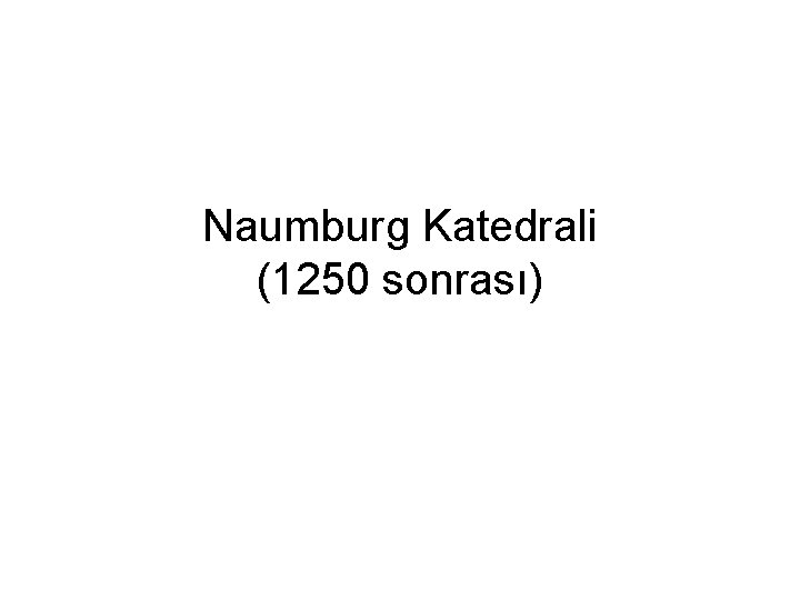 Naumburg Katedrali (1250 sonrası) 
