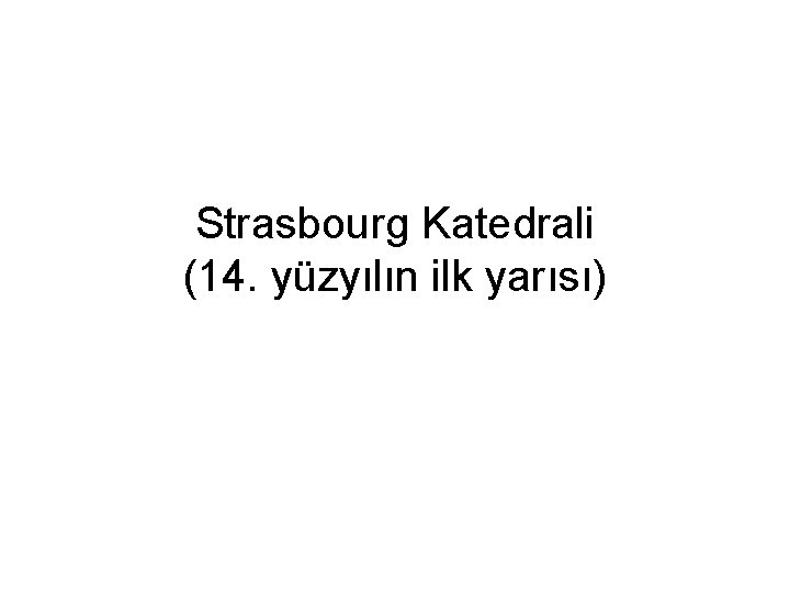 Strasbourg Katedrali (14. yüzyılın ilk yarısı) 