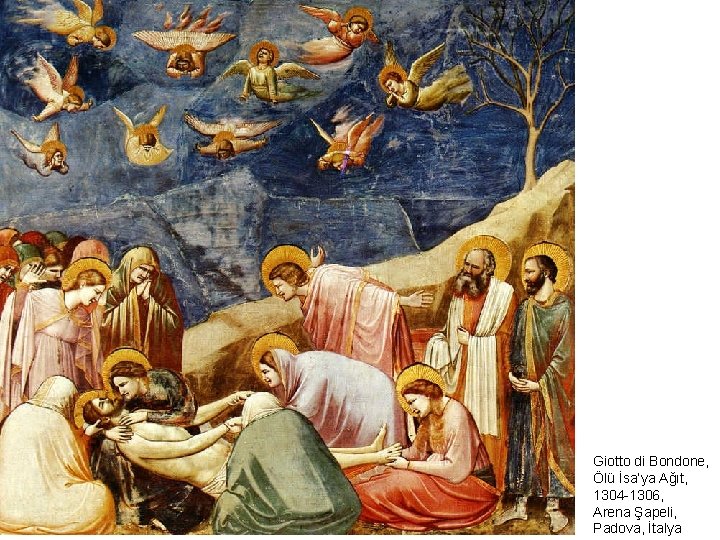 Giotto di Bondone, Ölü İsa’ya Ağıt, 1304 -1306, Arena Şapeli, Padova, İtalya 