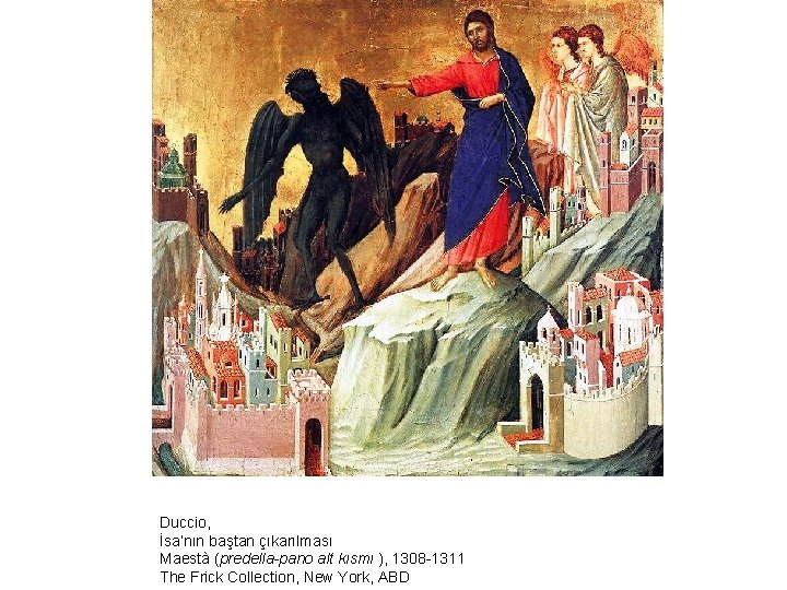 Duccio, İsa’nın baştan çıkarılması Maestà (predella-pano alt kısmı ), 1308 -1311 The Frick Collection,
