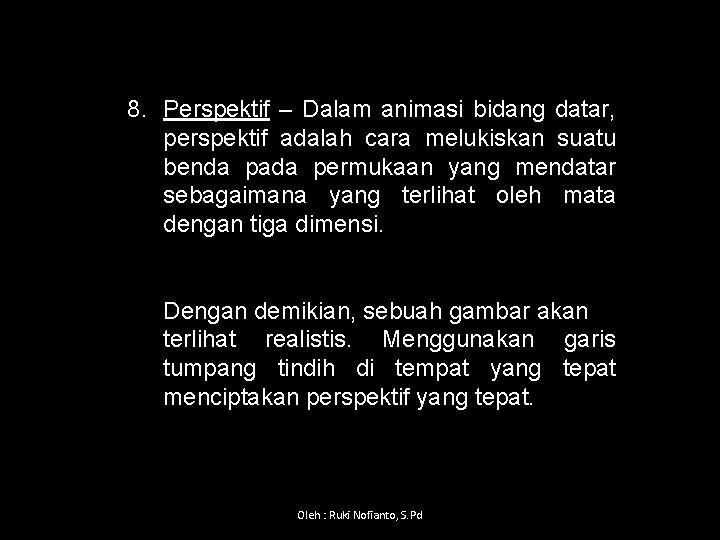 8. Perspektif – Dalam animasi bidang datar, perspektif adalah cara melukiskan suatu benda pada