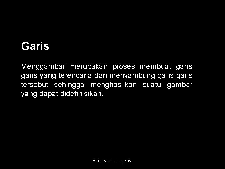 Garis Menggambar merupakan proses membuat garis yang terencana dan menyambung garis tersebut sehingga menghasilkan