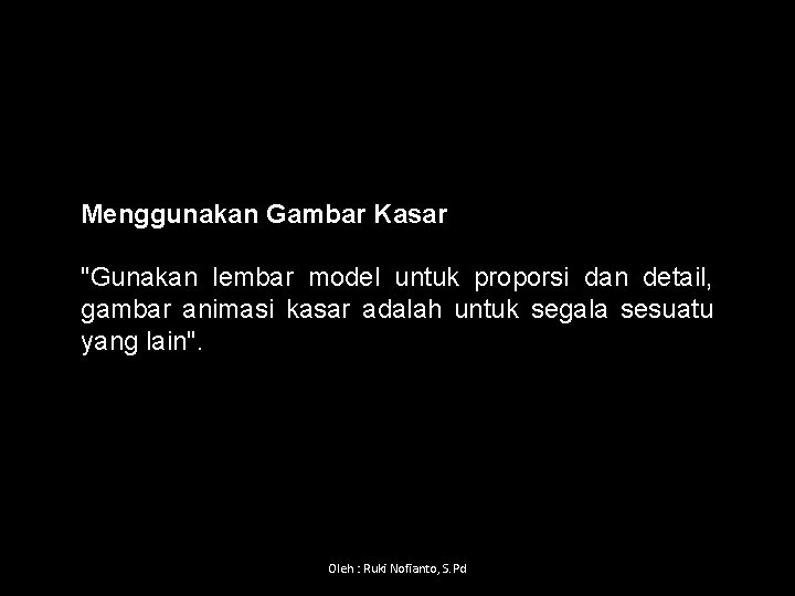 Menggunakan Gambar Kasar "Gunakan lembar model untuk proporsi dan detail, gambar animasi kasar adalah
