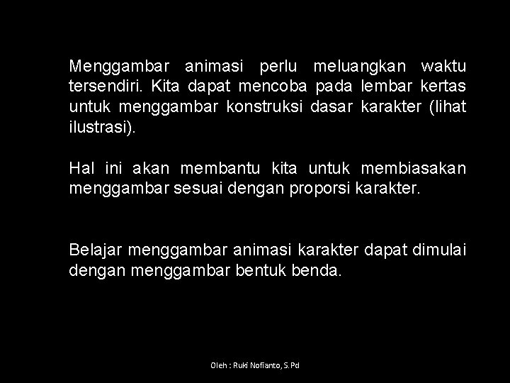 Menggambar animasi perlu meluangkan waktu tersendiri. Kita dapat mencoba pada lembar kertas untuk menggambar