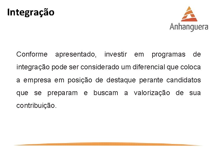 Integração Conforme apresentado, investir em programas de integração pode ser considerado um diferencial que