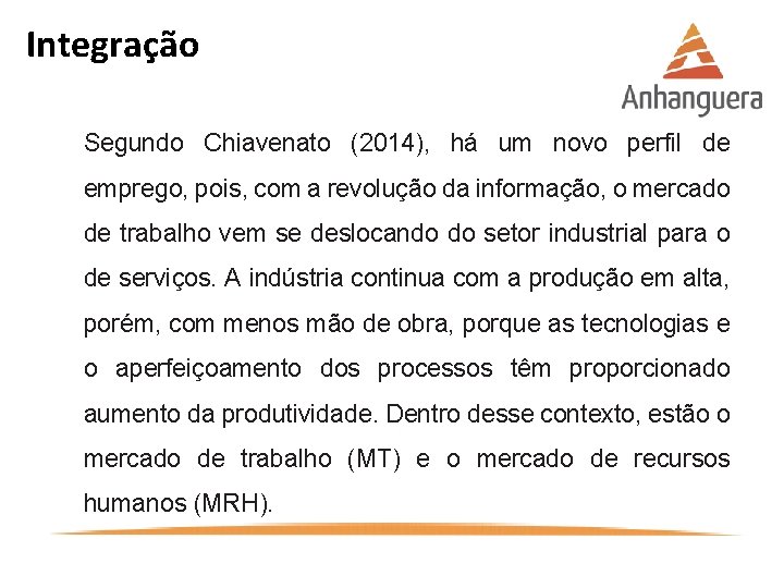Integração Segundo Chiavenato (2014), há um novo perfil de emprego, pois, com a revolução