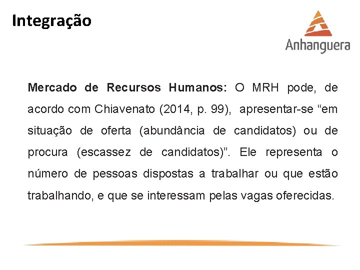 Integração Mercado de Recursos Humanos: O MRH pode, de acordo com Chiavenato (2014, p.
