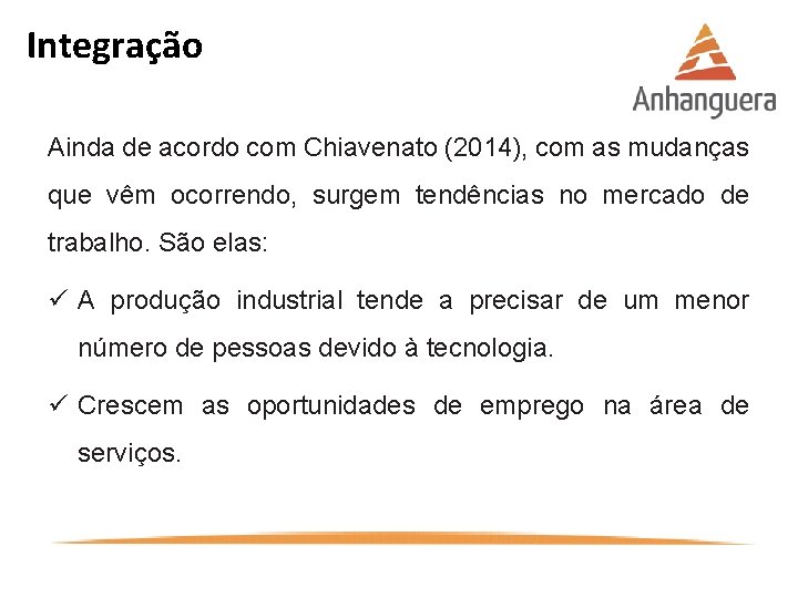 Integração Ainda de acordo com Chiavenato (2014), com as mudanças que vêm ocorrendo, surgem