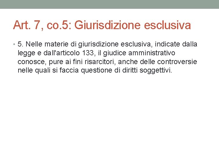 Art. 7, co. 5: Giurisdizione esclusiva • 5. Nelle materie di giurisdizione esclusiva, indicate Art. 7, co. 5: Giurisdizione esclusiva • 5. Nelle materie di giurisdizione esclusiva, indicate