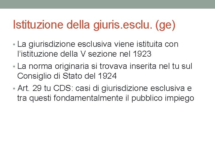 Istituzione della giuris. esclu. (ge) • La giurisdizione esclusiva viene istituita con l’istituzione della Istituzione della giuris. esclu. (ge) • La giurisdizione esclusiva viene istituita con l’istituzione della