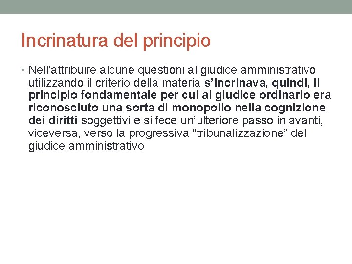 Incrinatura del principio • Nell’attribuire alcune questioni al giudice amministrativo utilizzando il criterio della Incrinatura del principio • Nell’attribuire alcune questioni al giudice amministrativo utilizzando il criterio della
