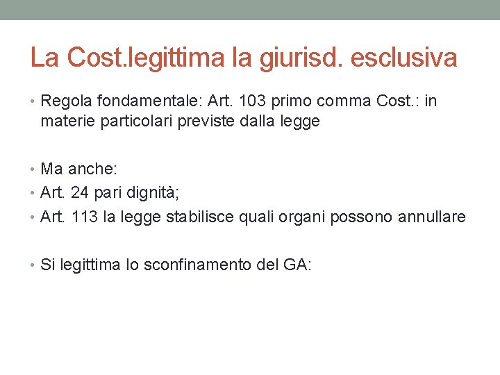 La Cost. legittima la giurisd. esclusiva • Regola fondamentale: Art. 103 primo comma Cost. La Cost. legittima la giurisd. esclusiva • Regola fondamentale: Art. 103 primo comma Cost.