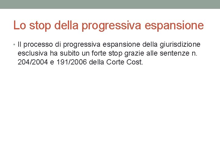 Lo stop della progressiva espansione • Il processo di progressiva espansione della giurisdizione esclusiva Lo stop della progressiva espansione • Il processo di progressiva espansione della giurisdizione esclusiva