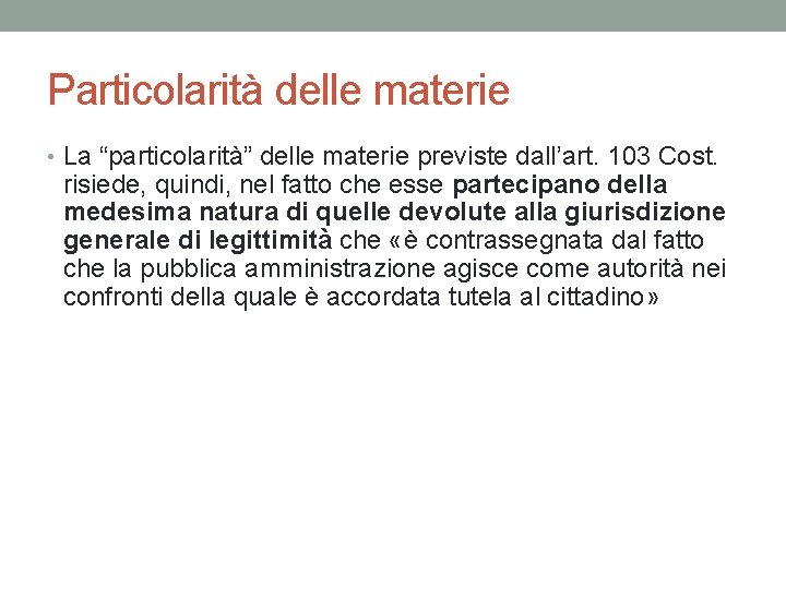Particolarità delle materie • La “particolarità” delle materie previste dall’art. 103 Cost. risiede, quindi, Particolarità delle materie • La “particolarità” delle materie previste dall’art. 103 Cost. risiede, quindi,